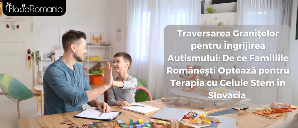 Traversarea Granițelor pentru Îngrijirea Autismului: De ce Familiile Românești Optează pentru Terapia cu Celule Stem în Slovacia 